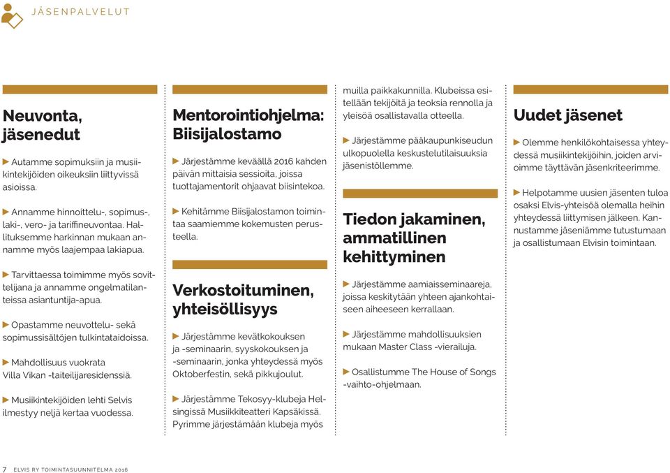 Opastamme neuvottelu- sekä sopimussisältöjen tulkintataidoissa. Mahdollisuus vuokrata Villa Vikan -taiteilijaresidenssiä.