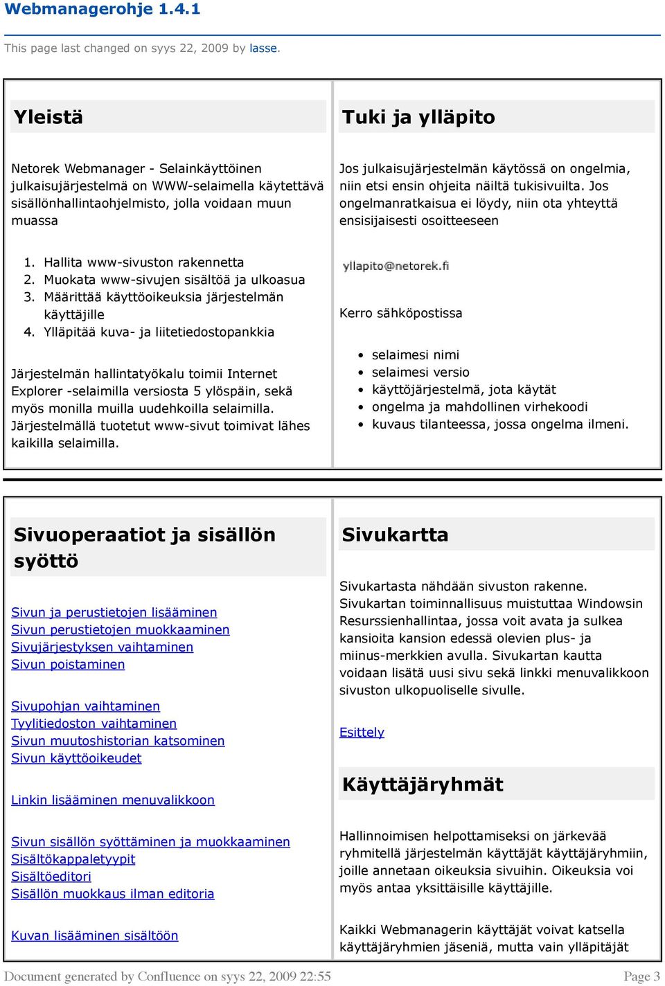 on ongelmia, niin etsi ensin ohjeita näiltä tukisivuilta. Jos ongelmanratkaisua ei löydy, niin ota yhteyttä ensisijaisesti osoitteeseen 1. Hallita www-sivuston rakennetta 2.