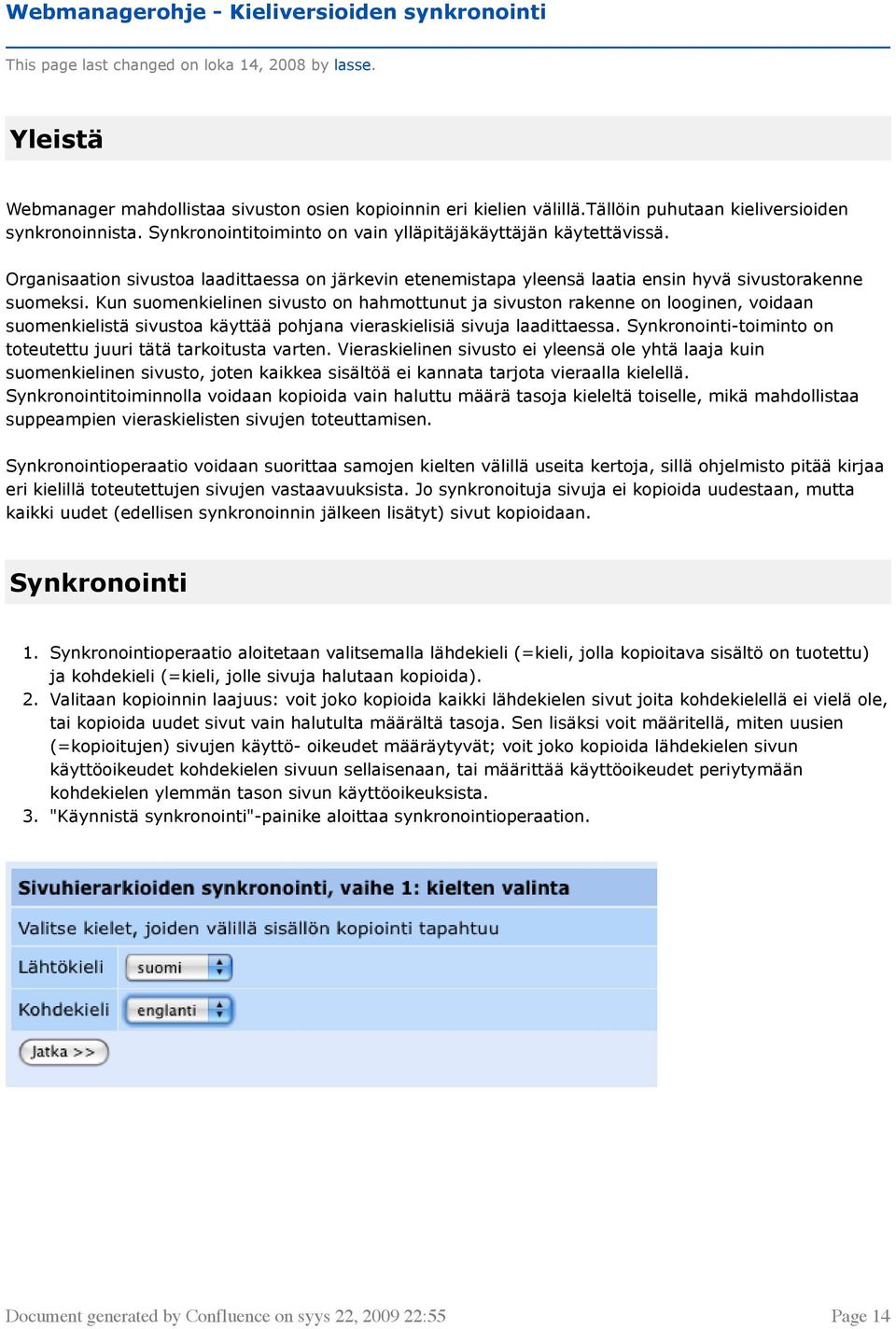 Organisaation sivustoa laadittaessa on järkevin etenemistapa yleensä laatia ensin hyvä sivustorakenne suomeksi.