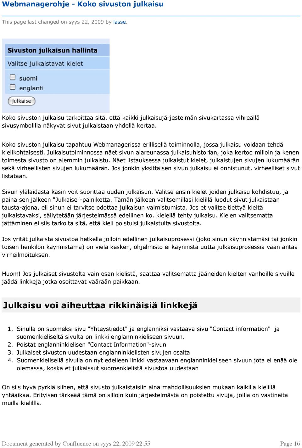 Koko sivuston julkaisu tapahtuu Webmanagerissa erillisellä toiminnolla, jossa julkaisu voidaan tehdä kielikohtaisesti.