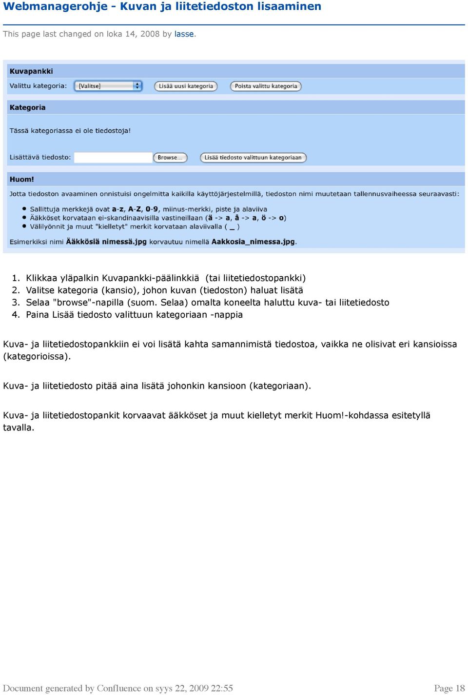 Paina Lisää tiedosto valittuun kategoriaan -nappia Kuva- ja liitetiedostopankkiin ei voi lisätä kahta samannimistä tiedostoa, vaikka ne olisivat eri kansioissa (kategorioissa).