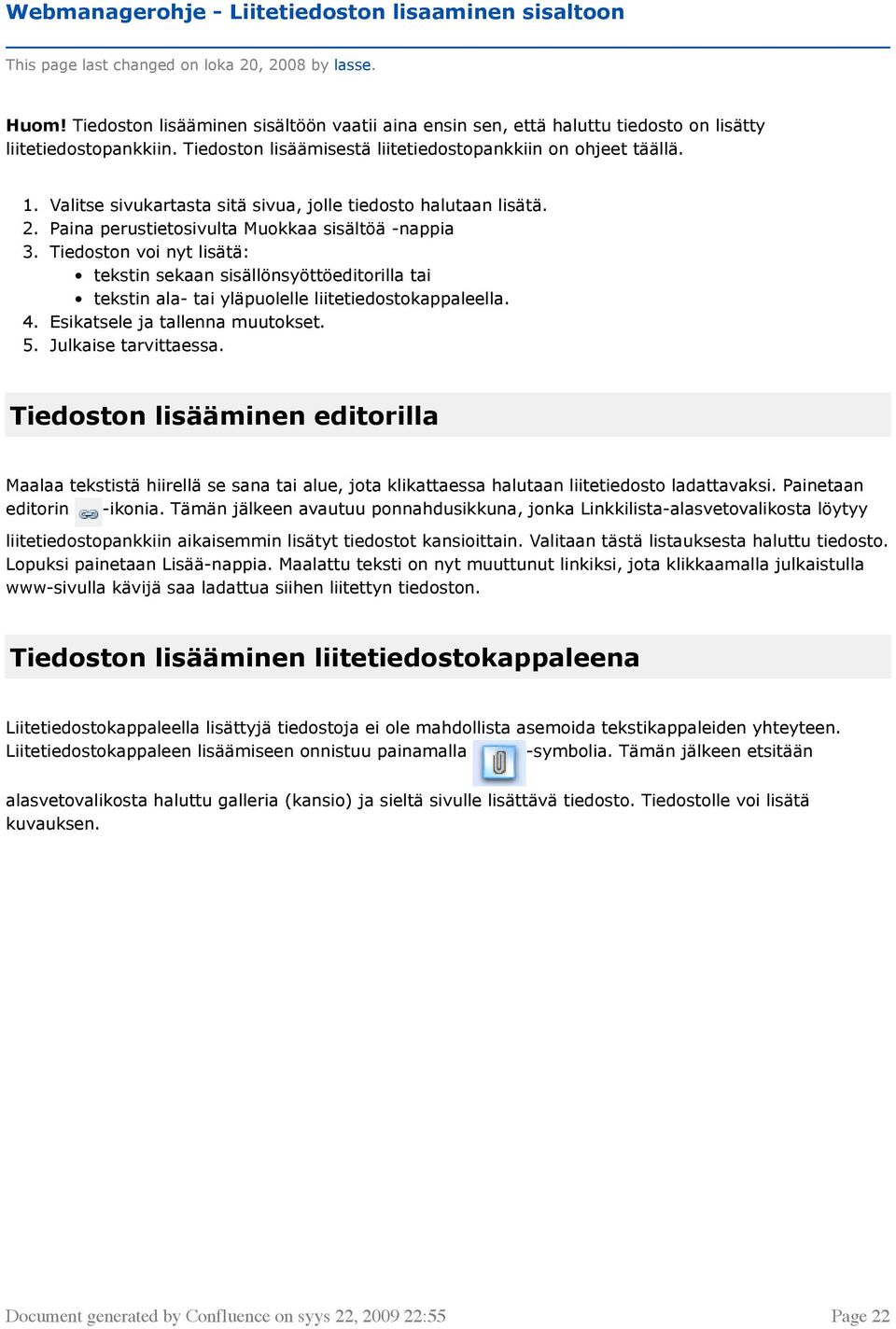 Valitse sivukartasta sitä sivua, jolle tiedosto halutaan lisätä. 2. Paina perustietosivulta Muokkaa sisältöä -nappia 3.