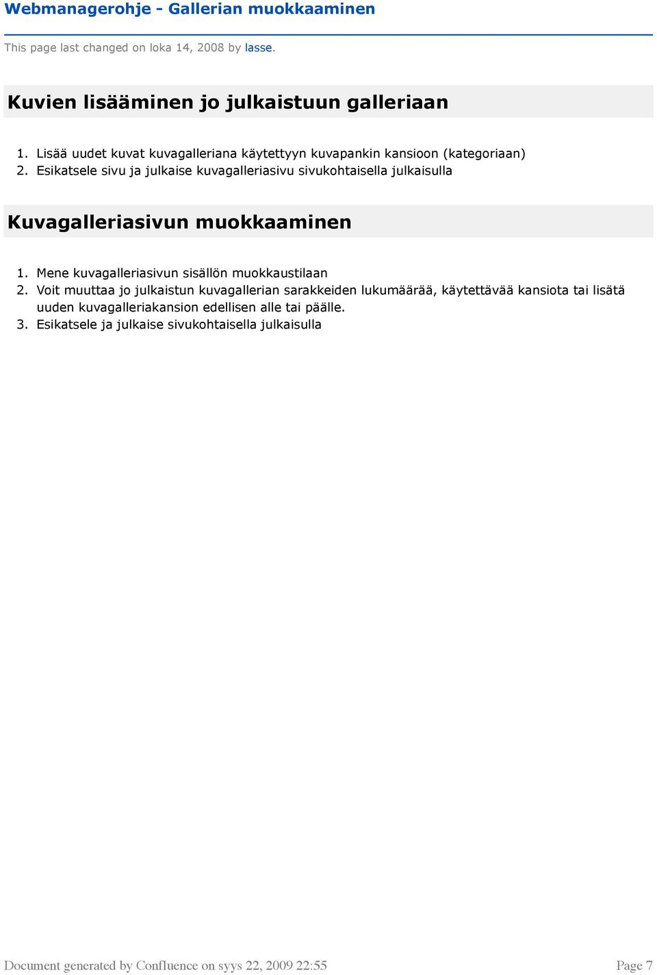 Esikatsele sivu ja julkaise kuvagalleriasivu sivukohtaisella julkaisulla Kuvagalleriasivun muokkaaminen 1. Mene kuvagalleriasivun sisällön muokkaustilaan 2.