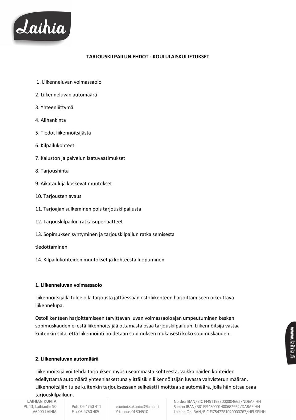 Tarjouskilpailun ratkaisuperiaatteet 13. Sopimuksen syntyminen ja tarjouskilpailun ratkaisemisesta tiedottaminen 14. Kilpailukohteiden muutokset ja kohteesta luopuminen 1.