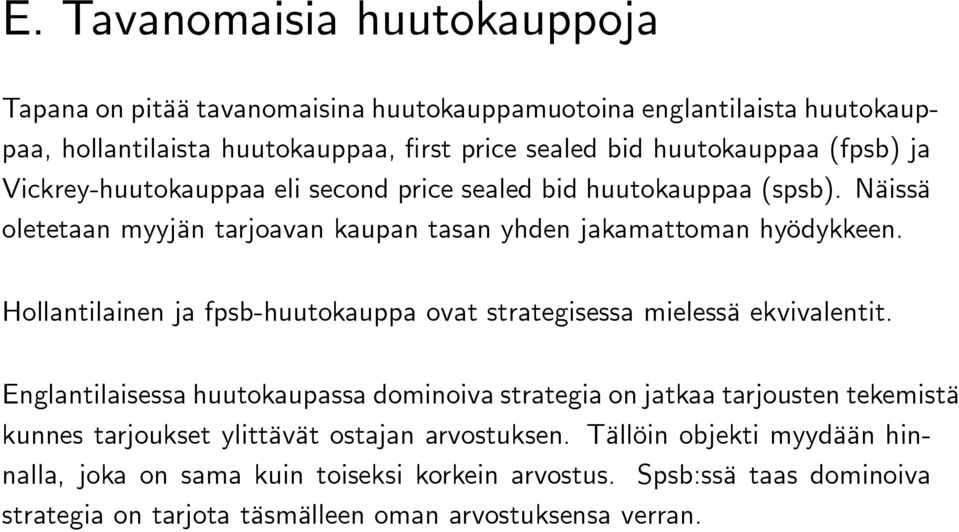 Hollantilainen ja fpsb-huutokauppa ovat strategisessa mielessä ekvivalentit.