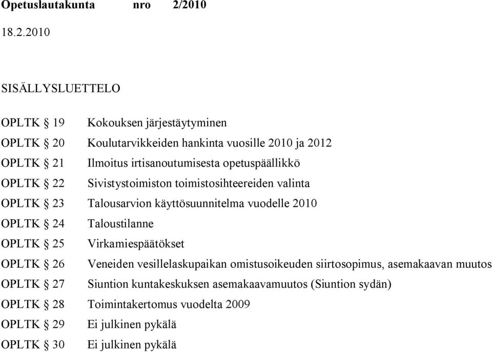 2010 OPLTK 24 Taloustilanne OPLTK 25 Virkamiespäätökset OPLTK 26 Veneiden vesillelaskupaikan omistusoikeuden siirtosopimus, asemakaavan muutos