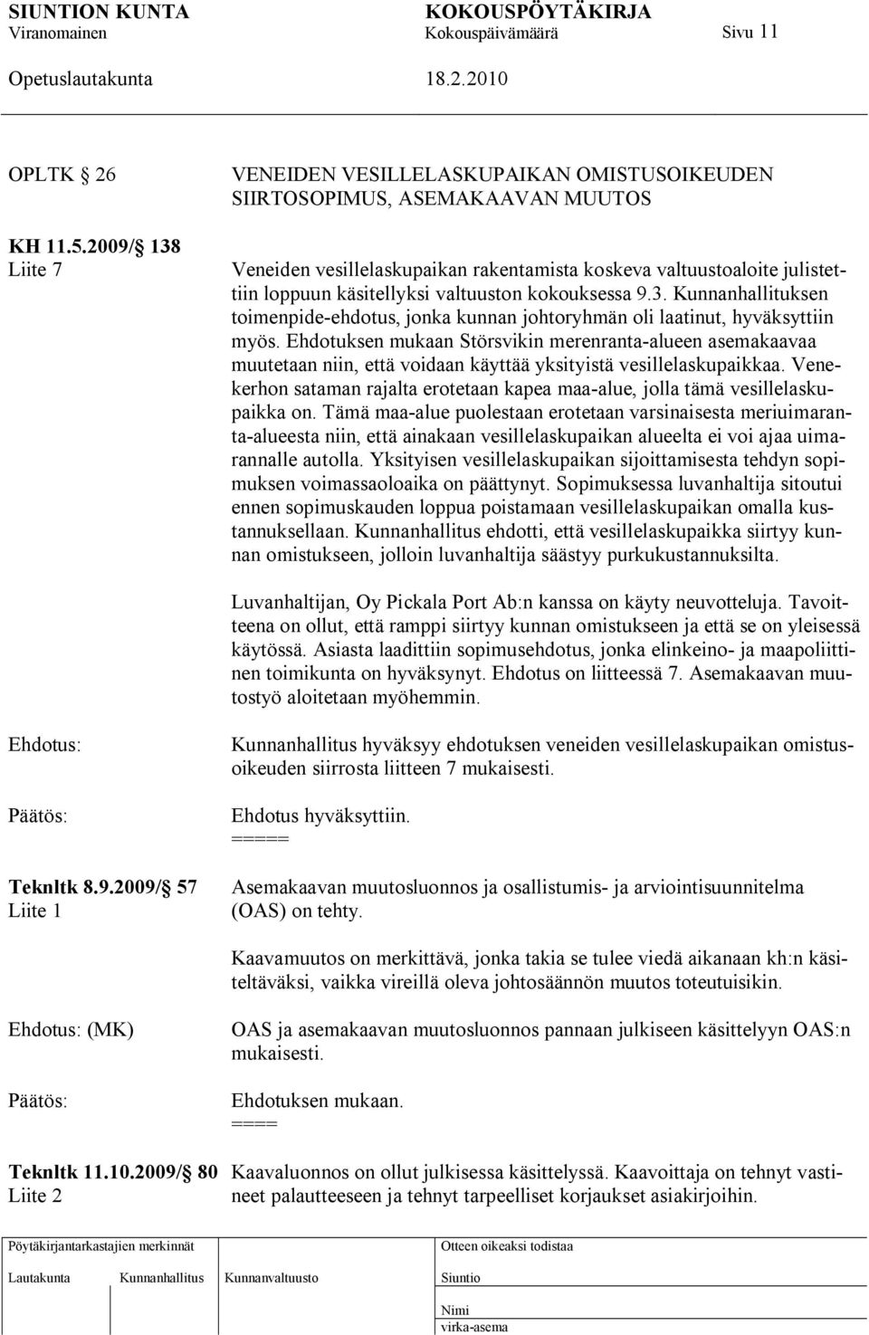 valtuuston kokouksessa 9.3. Kunnanhallituksen toimenpide-ehdotus, jonka kunnan johtoryhmän oli laatinut, hyväksyttiin myös.