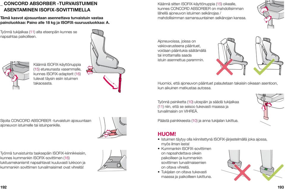 Käännä sitten ISOFIX-käyttönuppia (15) oikealle, kunnes CONCORD ABSORBER on mahdollisimman lähellä ajoneuvon istuimen selkänojaa / mahdollisimman samansuuntainen selkänojan kanssa.