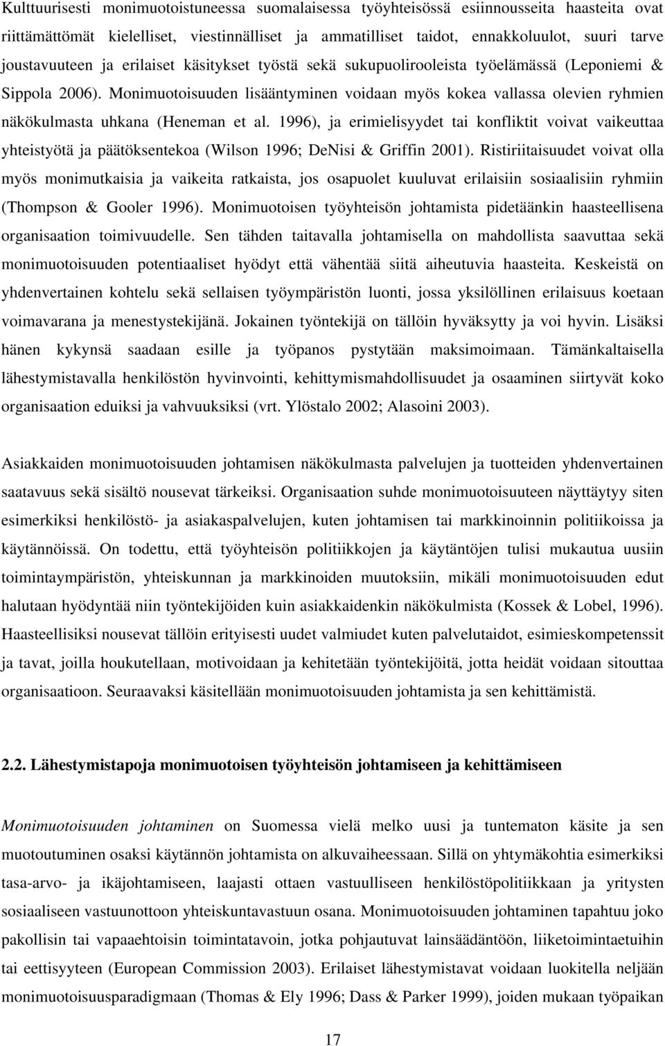 Monimuotoisuuden lisääntyminen voidaan myös kokea vallassa olevien ryhmien näkökulmasta uhkana (Heneman et al.