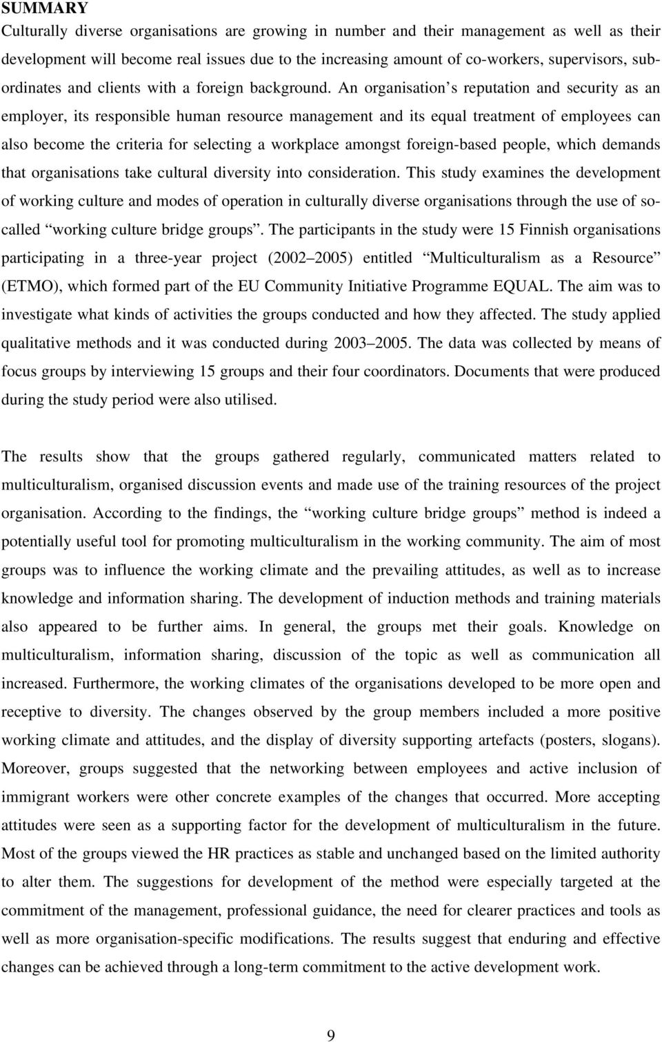 An organisation s reputation and security as an employer, its responsible human resource management and its equal treatment of employees can also become the criteria for selecting a workplace amongst