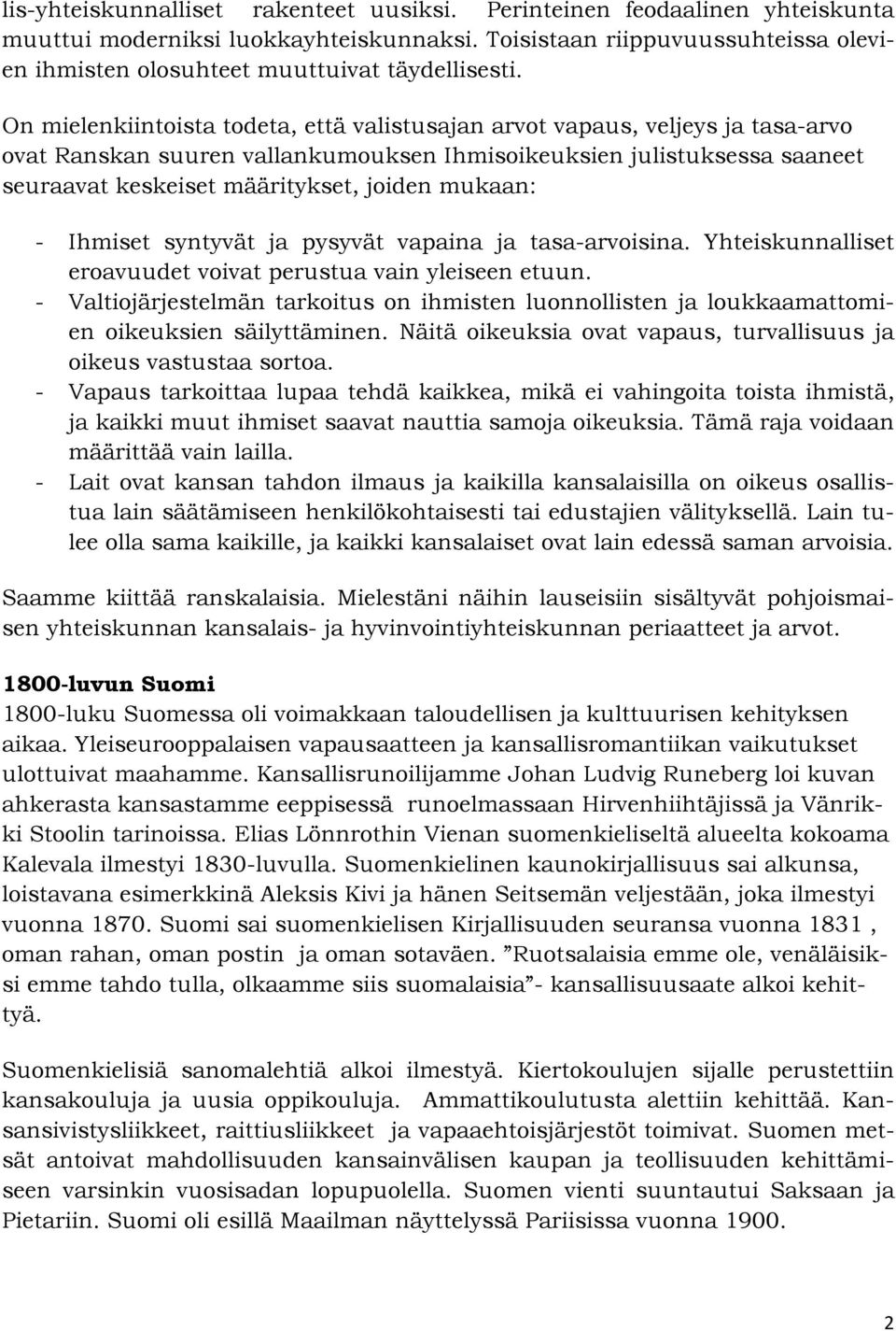 On mielenkiintoista todeta, että valistusajan arvot vapaus, veljeys ja tasa-arvo ovat Ranskan suuren vallankumouksen Ihmisoikeuksien julistuksessa saaneet seuraavat keskeiset määritykset, joiden