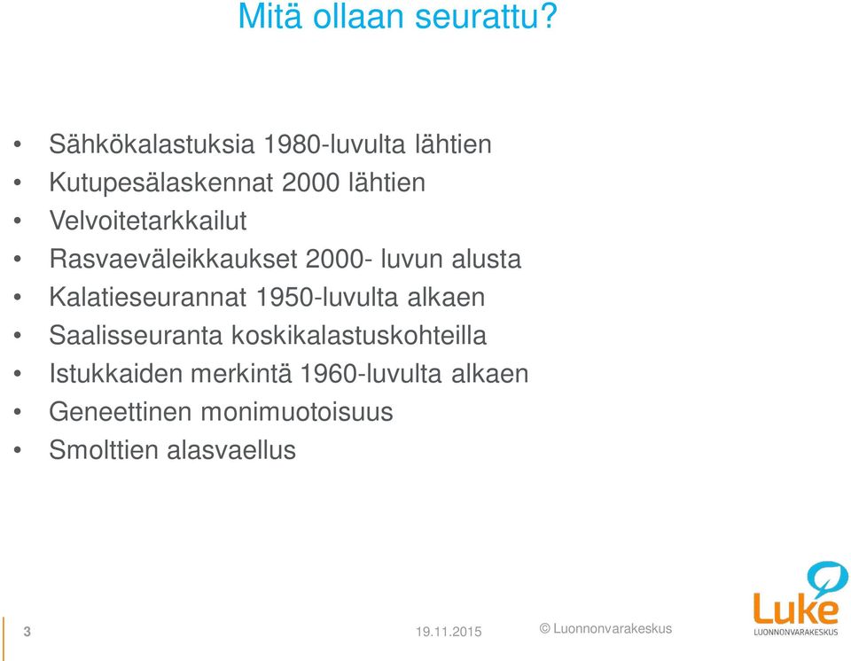Velvoitetarkkailut Rasvaeväleikkaukset 2000- luvun alusta Kalatieseurannat