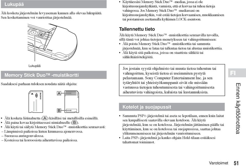 Jos Memory Stick Duo -mediassasi on kirjoitussuojauskytkin, voit estää tietojen korvaamisen, muokkaamisen tai poistamisen asettamalla kytkimen LOCK-asentoon.