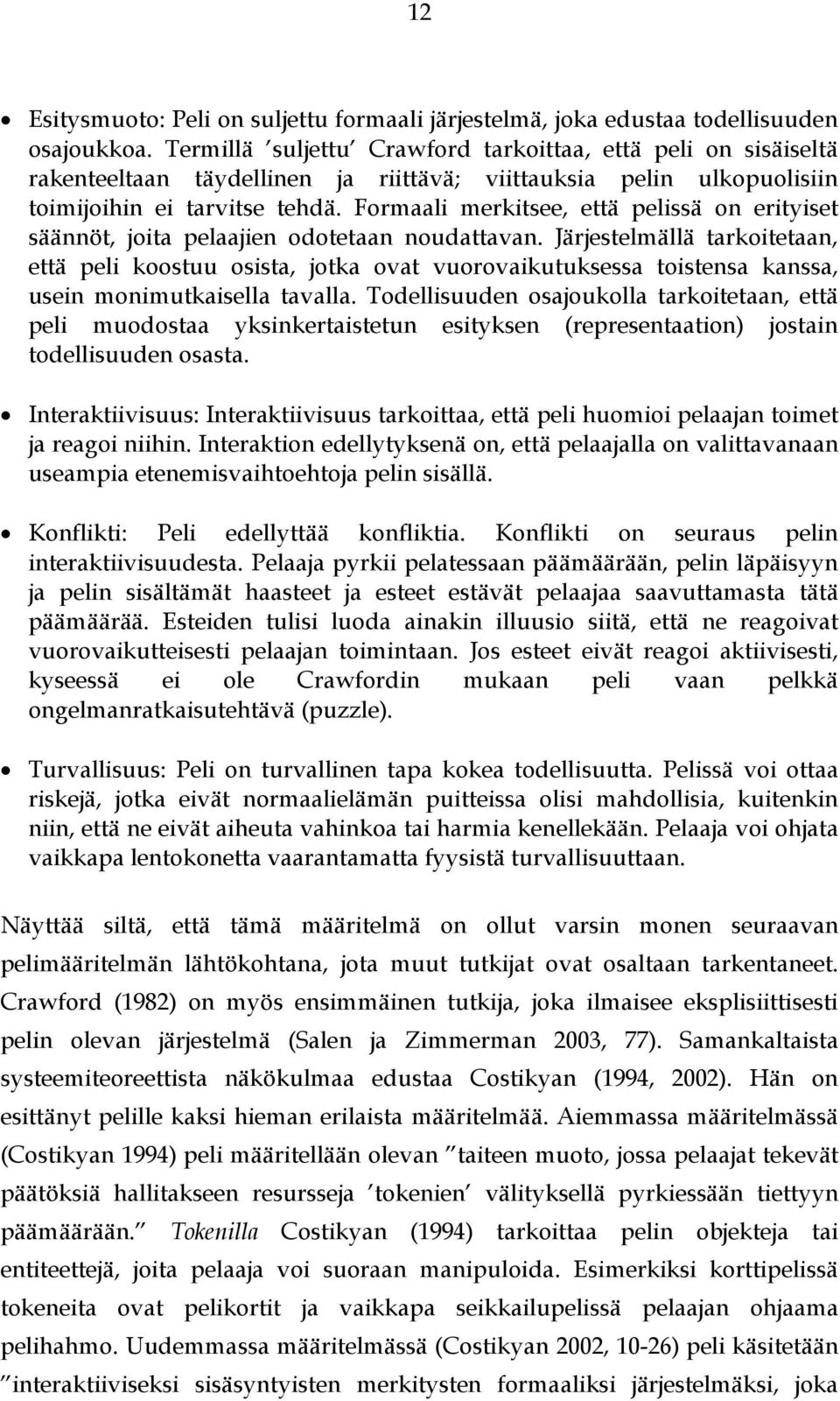 Formaali merkitsee, että pelissä on erityiset säännöt, joita pelaajien odotetaan noudattavan.