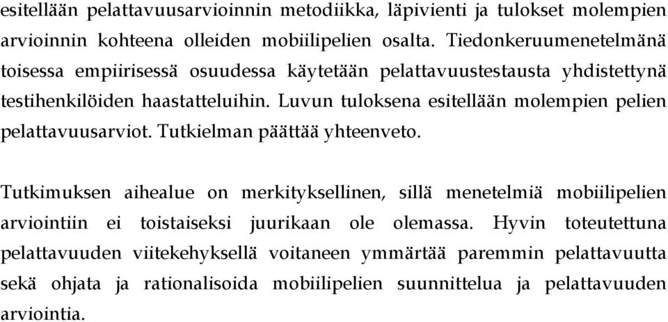 Luvun tuloksena esitellään molempien pelien pelattavuusarviot. Tutkielman päättää yhteenveto.