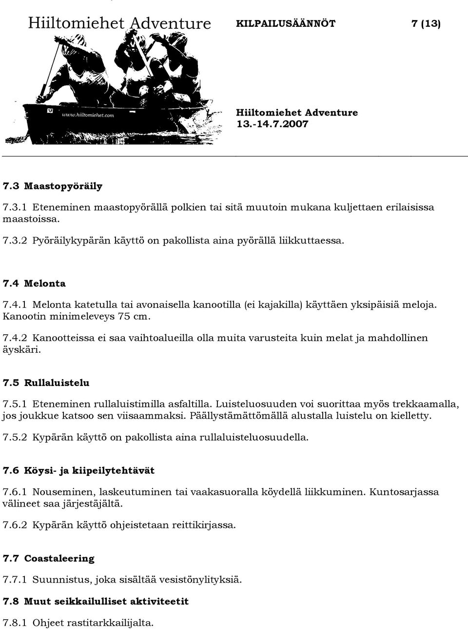 7.5 Rullaluistelu 7.5.1 Eteneminen rullaluistimilla asfaltilla. Luisteluosuuden voi suorittaa myös trekkaamalla, jos joukkue katsoo sen viisaammaksi.