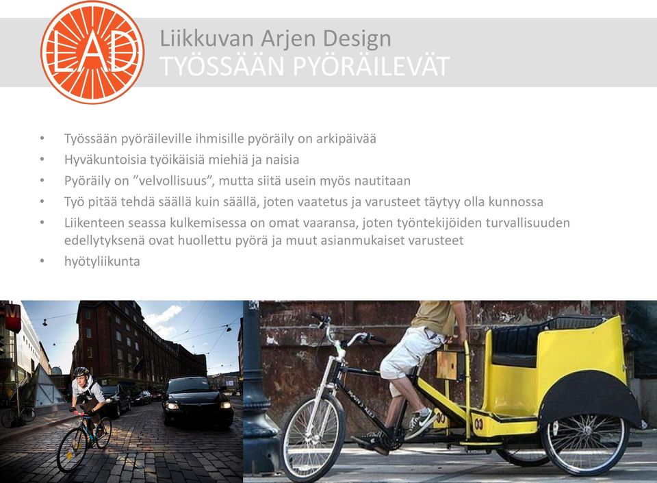 säällä, joten vaatetus ja varusteet täytyy olla kunnossa Liikenteen seassa kulkemisessa on omat vaaransa,