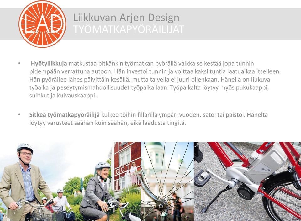 Hän pyöräilee lähes päivittäin kesällä, mutta talvella ei juuri ollenkaan.