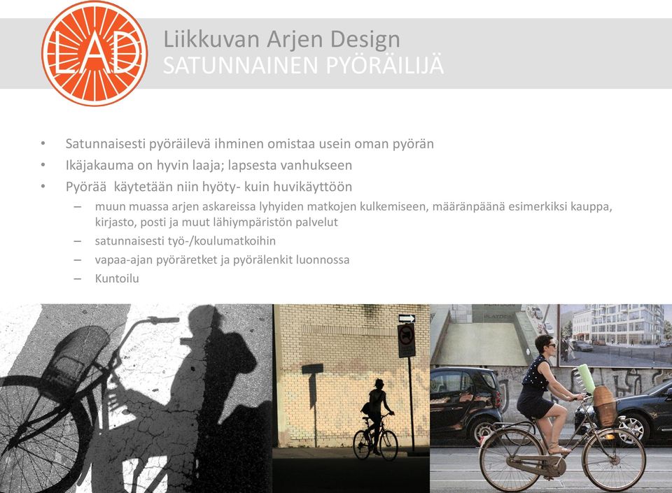 askareissa lyhyiden matkojen kulkemiseen, määränpäänä esimerkiksi kauppa, kirjasto, posti ja muut