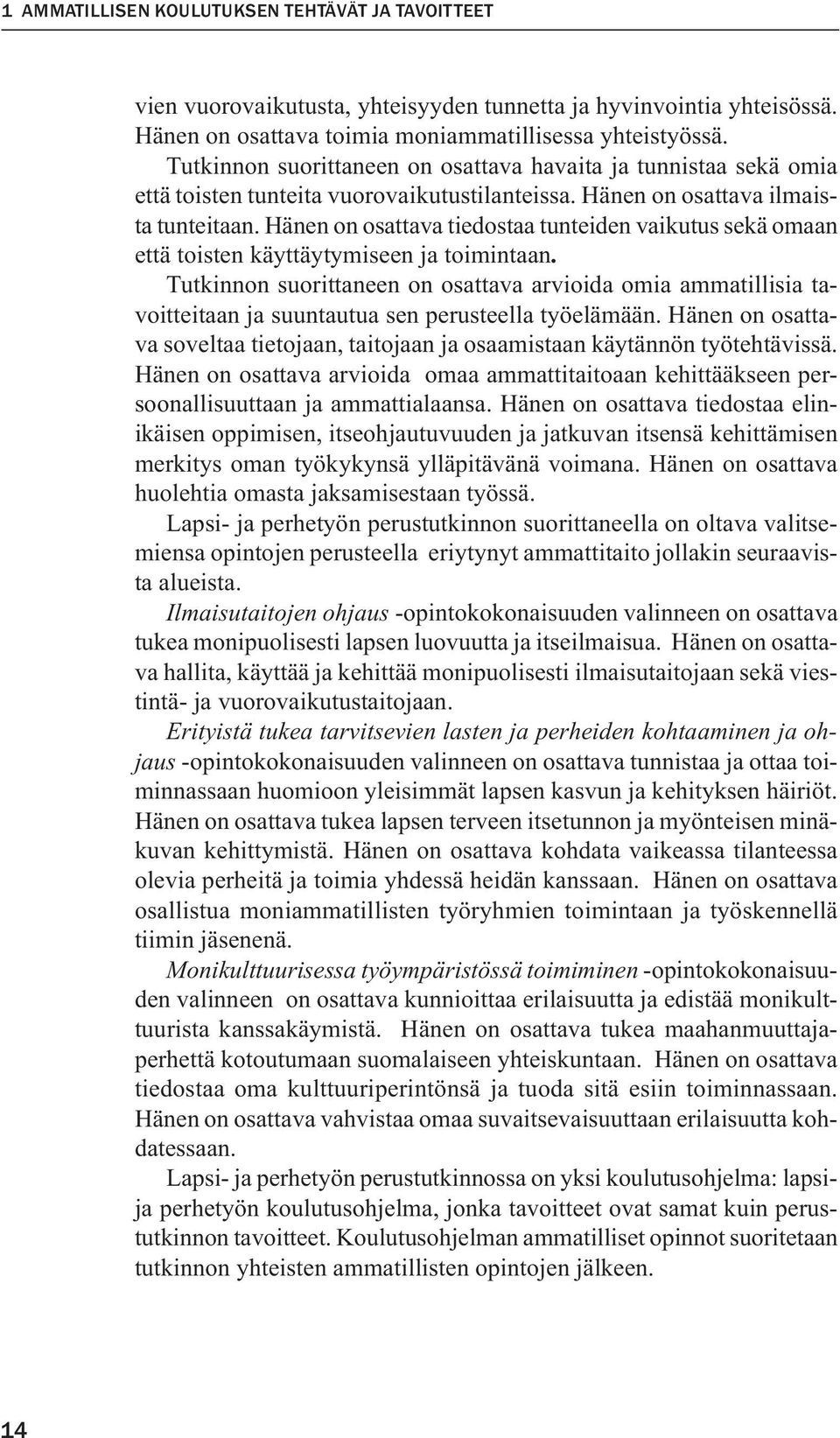 Hänen on osattava tiedostaa tunteiden vaikutus sekä omaan että toisten käyttäytymiseen ja toimintaan.