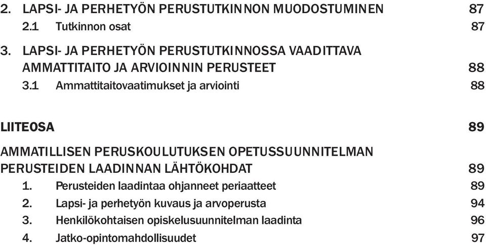 1 Ammattitaitovaatimukset ja arviointi 88 LIITEOSA 89 AMMATILLISEN PERUSKOULUTUKSEN OPETUSSUUNNITELMAN PERUSTEIDEN