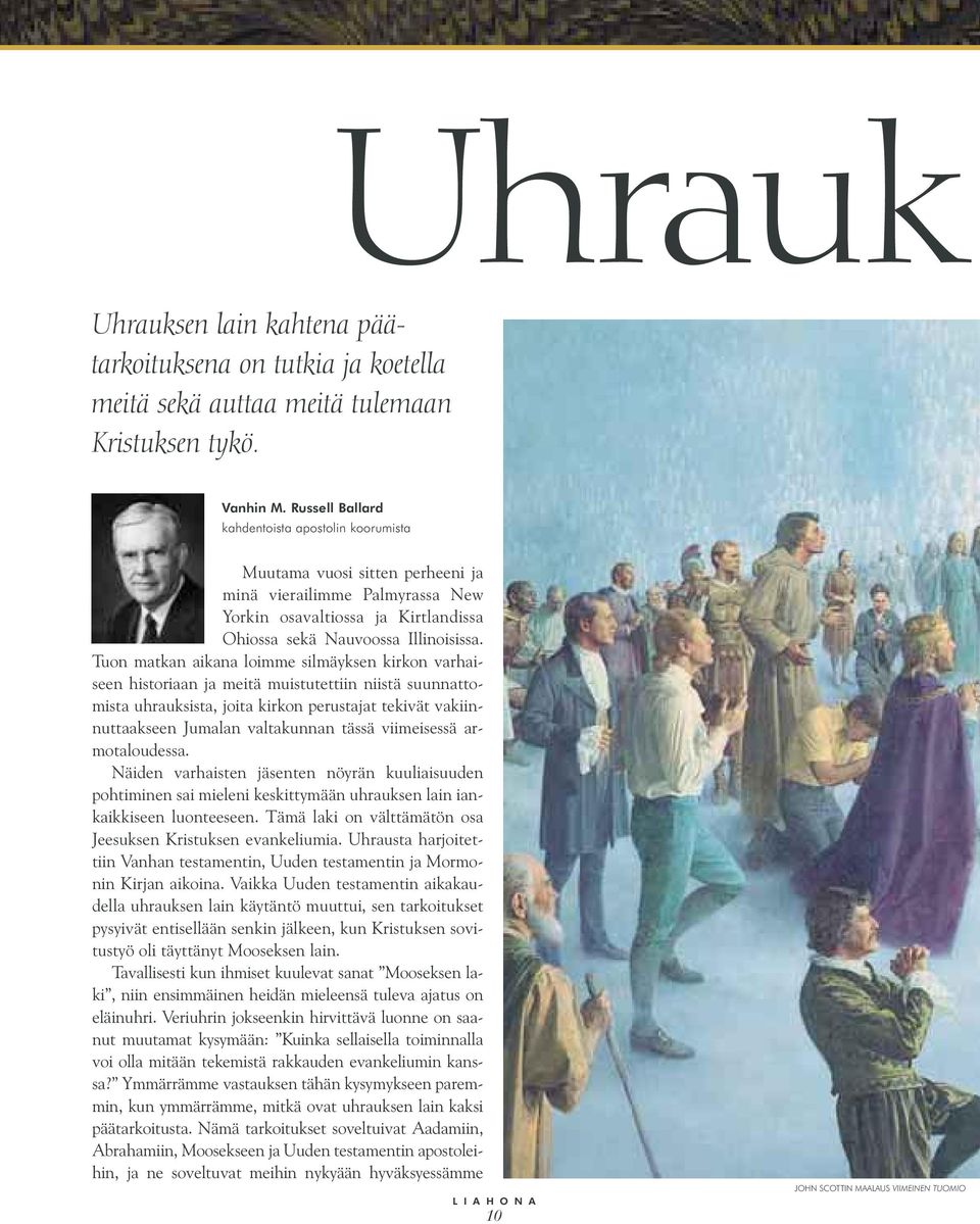 Tuon matkan aikana loimme silmäyksen kirkon varhaiseen historiaan ja meitä muistutettiin niistä suunnattomista uhrauksista, joita kirkon perustajat tekivät vakiinnuttaakseen Jumalan valtakunnan tässä