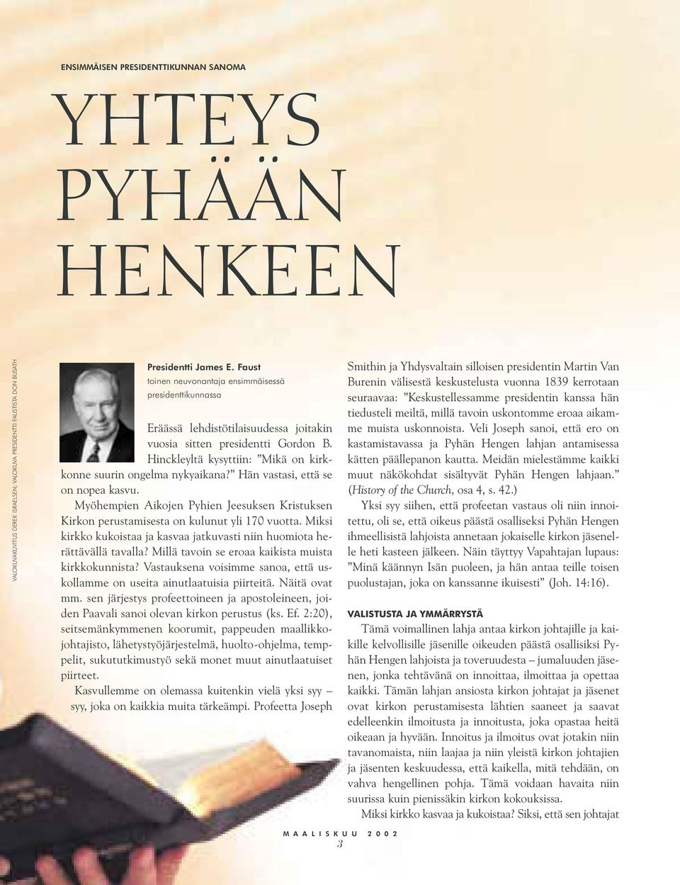 Hinckleyltä kysyttiin: Mikä on kirkkonne suurin ongelma nykyaikana? Hän vastasi, että se on nopea kasvu. Myöhempien Aikojen Pyhien Jeesuksen Kristuksen Kirkon perustamisesta on kulunut yli 170 vuotta.