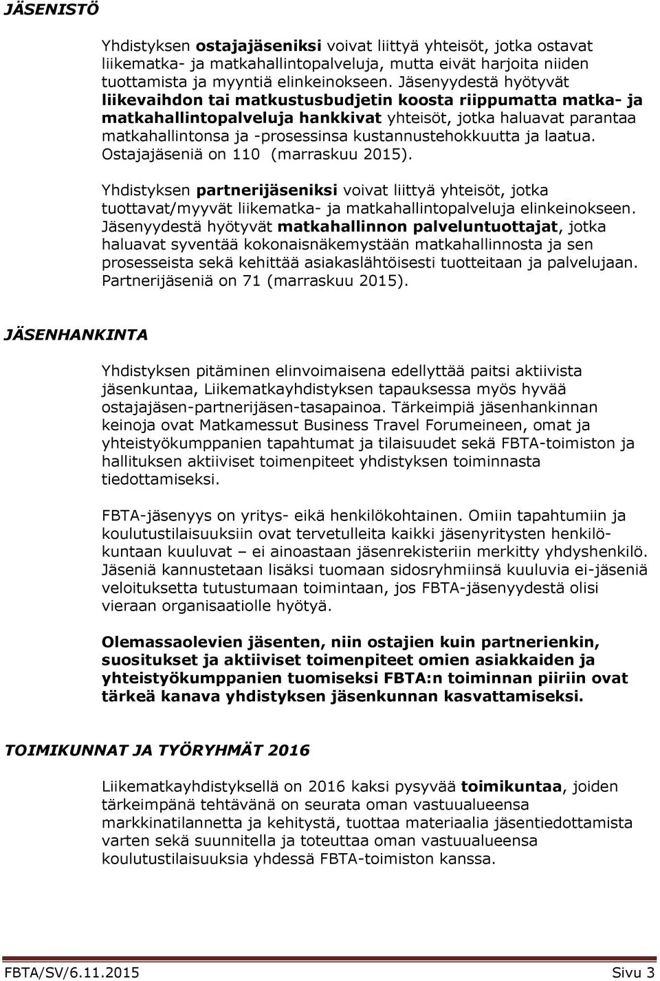 kustannustehokkuutta ja laatua. Ostajajäseniä on 110 (marraskuu 2015).