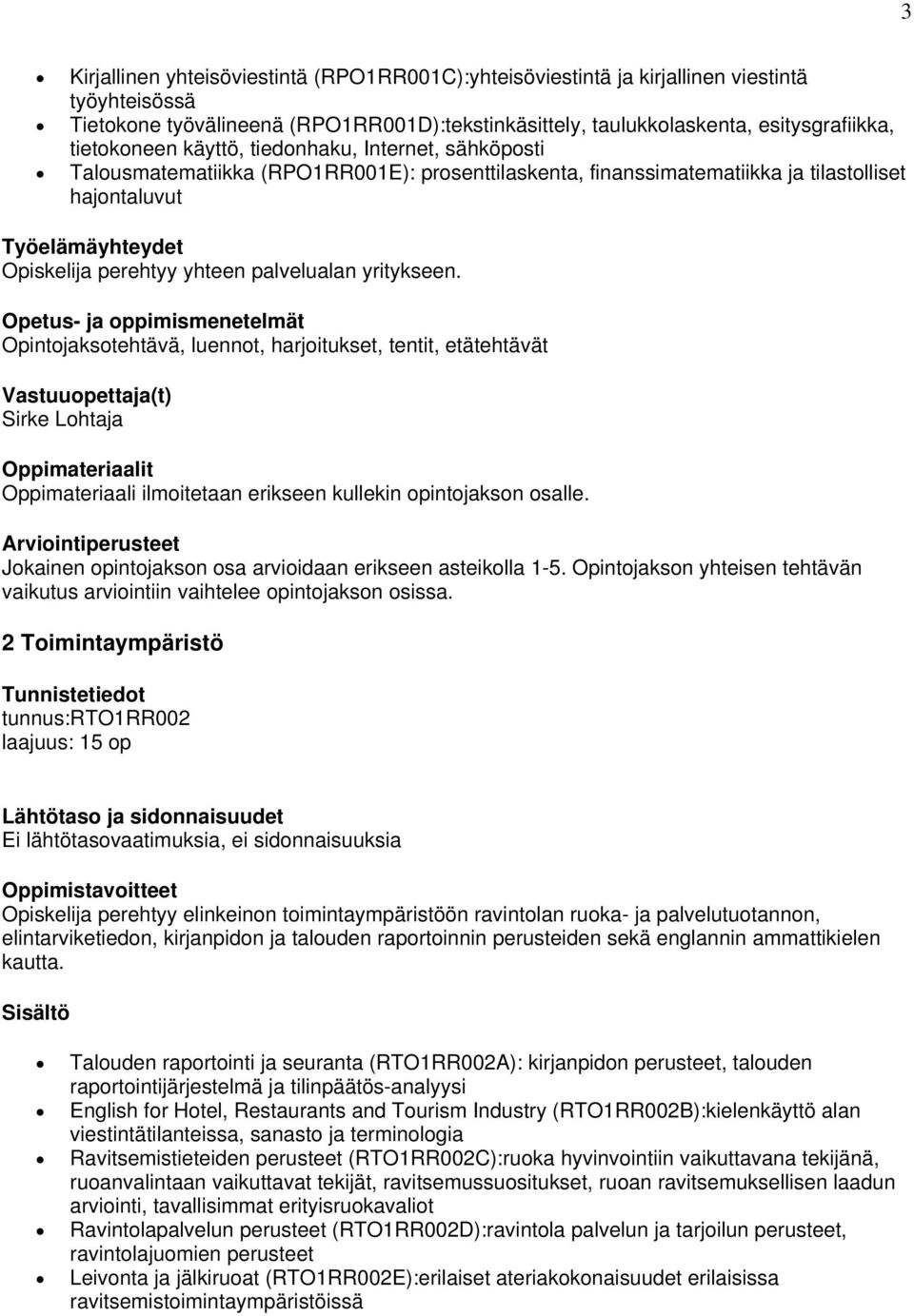 yritykseen. Opintojaksotehtävä, luennot, harjoitukset, tentit, etätehtävät Sirke Lohtaja Jokainen opintojakson osa arvioidaan erikseen asteikolla 1-5.