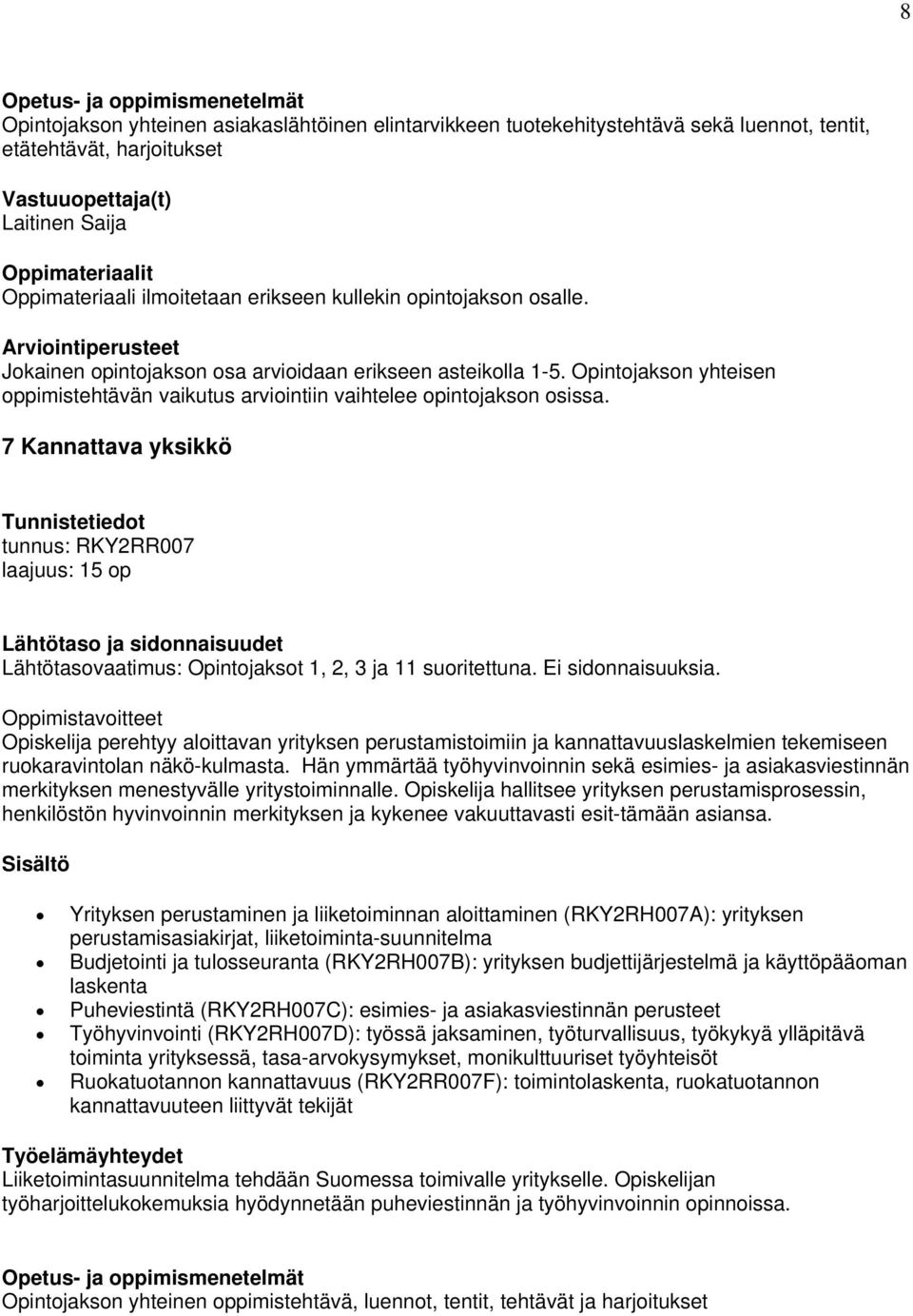 7 Kannattava yksikkö tunnus: RKY2RR007 laajuus: 15 op Lähtötasovaatimus: Opintojaksot 1, 2, 3 ja 11 suoritettuna. Ei sidonnaisuuksia.