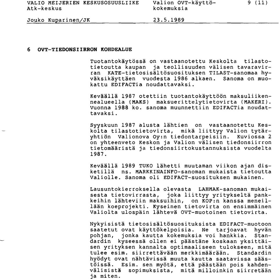 sanoma muunnettiin EDIFACTia noudattavaksi. Syyskuun 1987 alusta lähtien on vastaanotettu Keskolta tilastotietovirta, mikä liittyy Valion tytäryhtiön Valionova Oy:n tiedontarpeisiin.