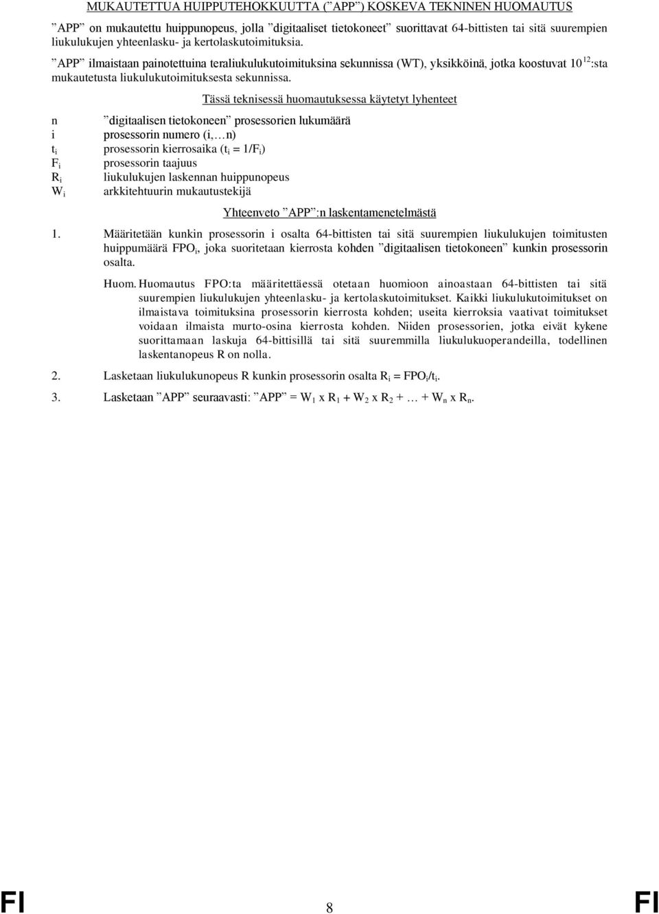 Tässä teknisessä huomautuksessa käytetyt lyhenteet n digitaalisen tietokoneen prosessorien lukumäärä i prosessorin numero (i, n) t i prosessorin kierrosaika (t i = 1/F i ) F i prosessorin taajuus R i