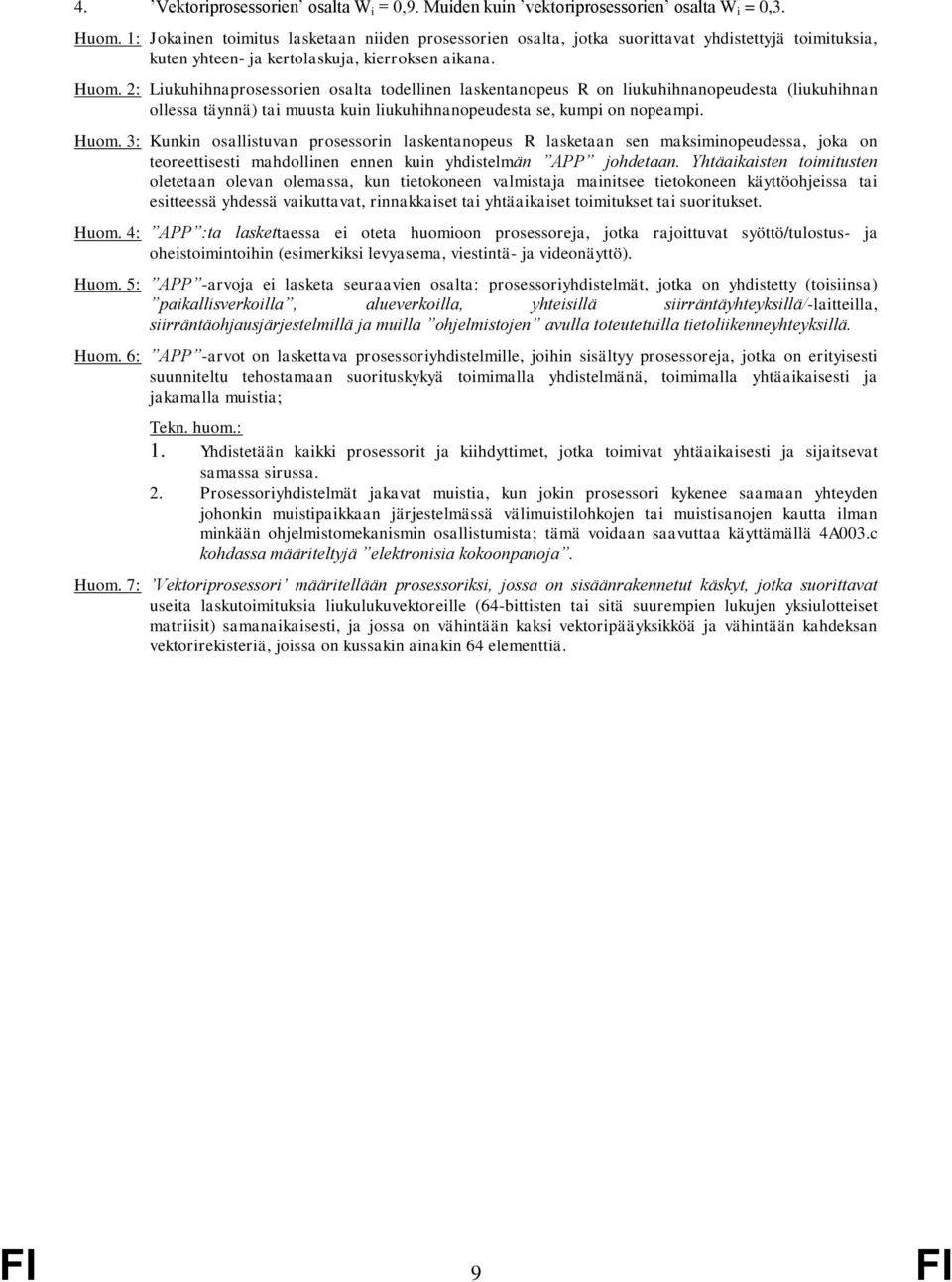 2: Liukuhihnaprosessorien osalta todellinen laskentanopeus R on liukuhihnanopeudesta (liukuhihnan ollessa täynnä) tai muusta kuin liukuhihnanopeudesta se, kumpi on nopeampi. Huom.