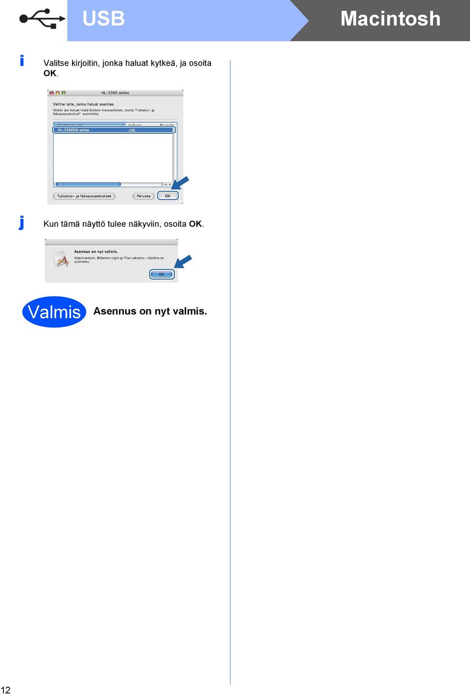 j Kun tämä näyttö tulee näkyviin,