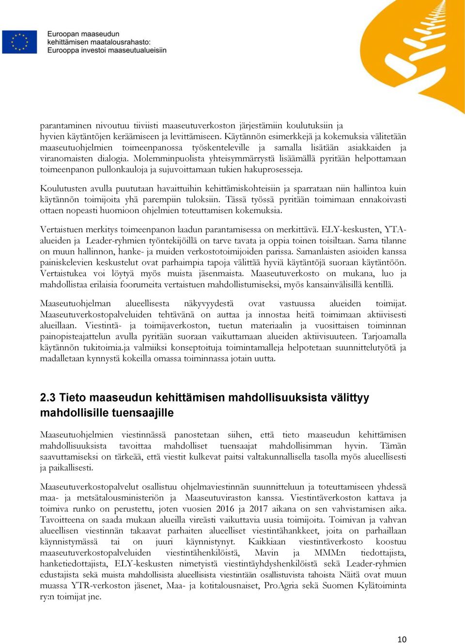 Molemminpuolista yhteisymmärrystä lisäämällä pyritään helpottamaan toimeenpanon pullonkauloja ja sujuvoittamaan tukien hakuprosesseja.
