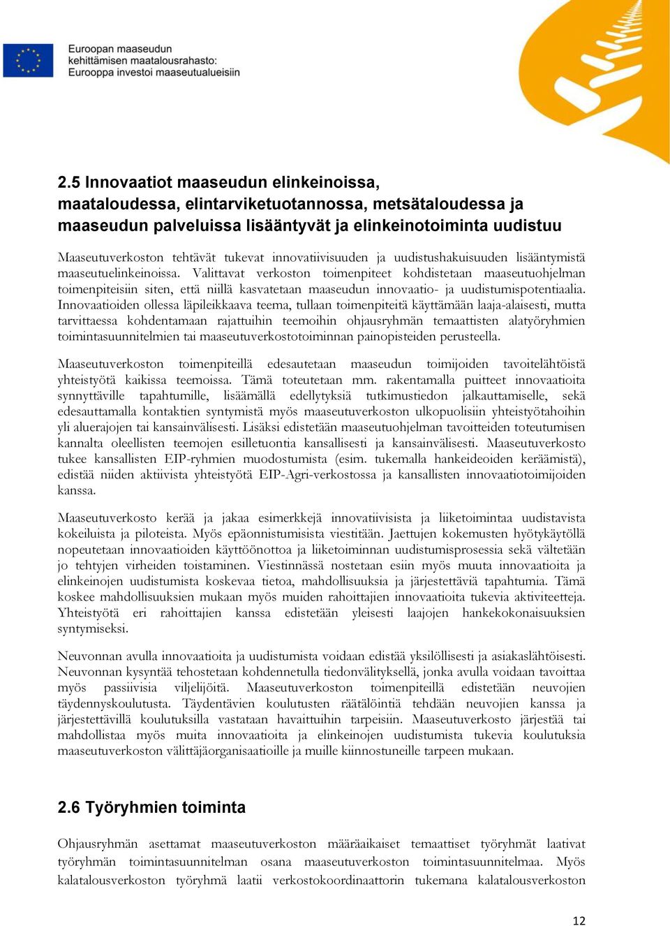 Valittavat verkoston toimenpiteet kohdistetaan maaseutuohjelman toimenpiteisiin siten, että niillä kasvatetaan maaseudun innovaatio- ja uudistumispotentiaalia.