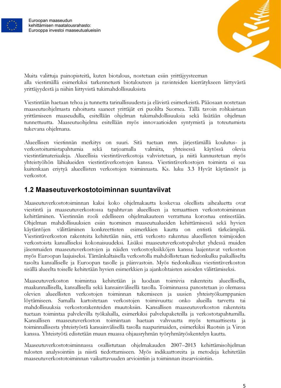 Pääosaan nostetaan maaseutuohjelmasta rahoitusta saaneet yrittäjät eri puolilta Suomea.