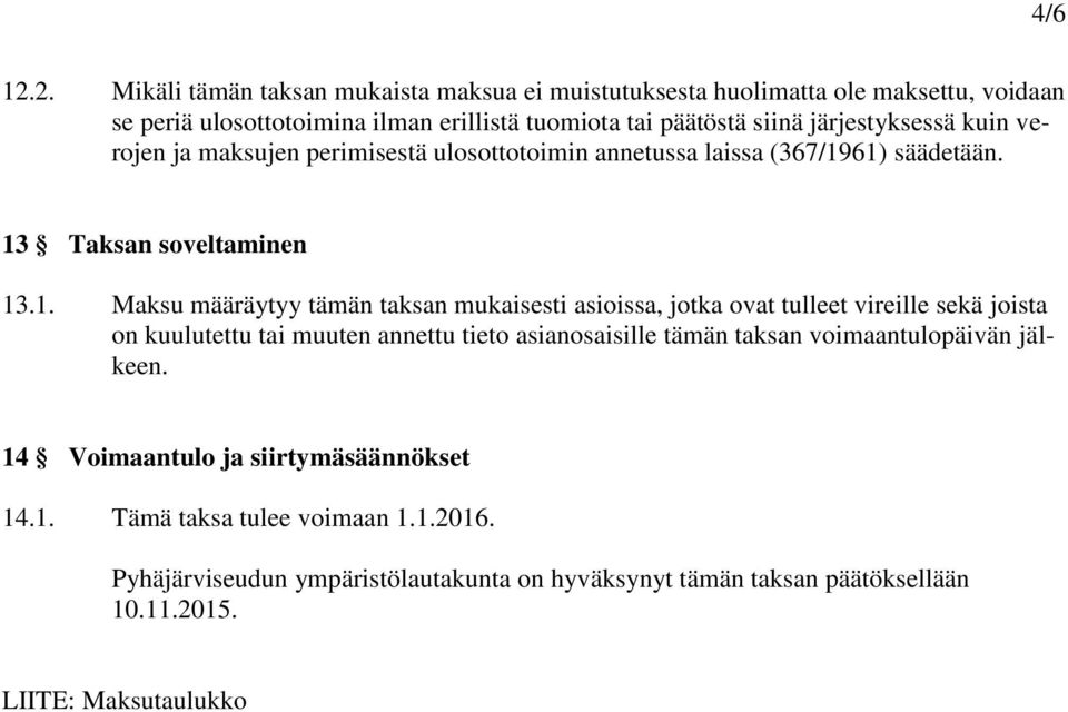 järjestyksessä kuin verojen ja maksujen perimisestä ulosottotoimin annetussa laissa (367/19