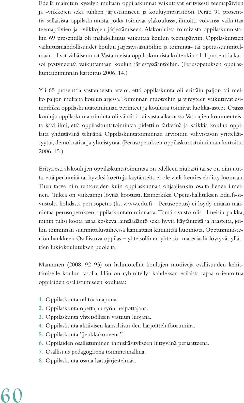 Alakouluissa toimivista oppilaskunnistakin 69 prosentilla oli mahdollisuus vaikuttaa koulun teemapäiviin.