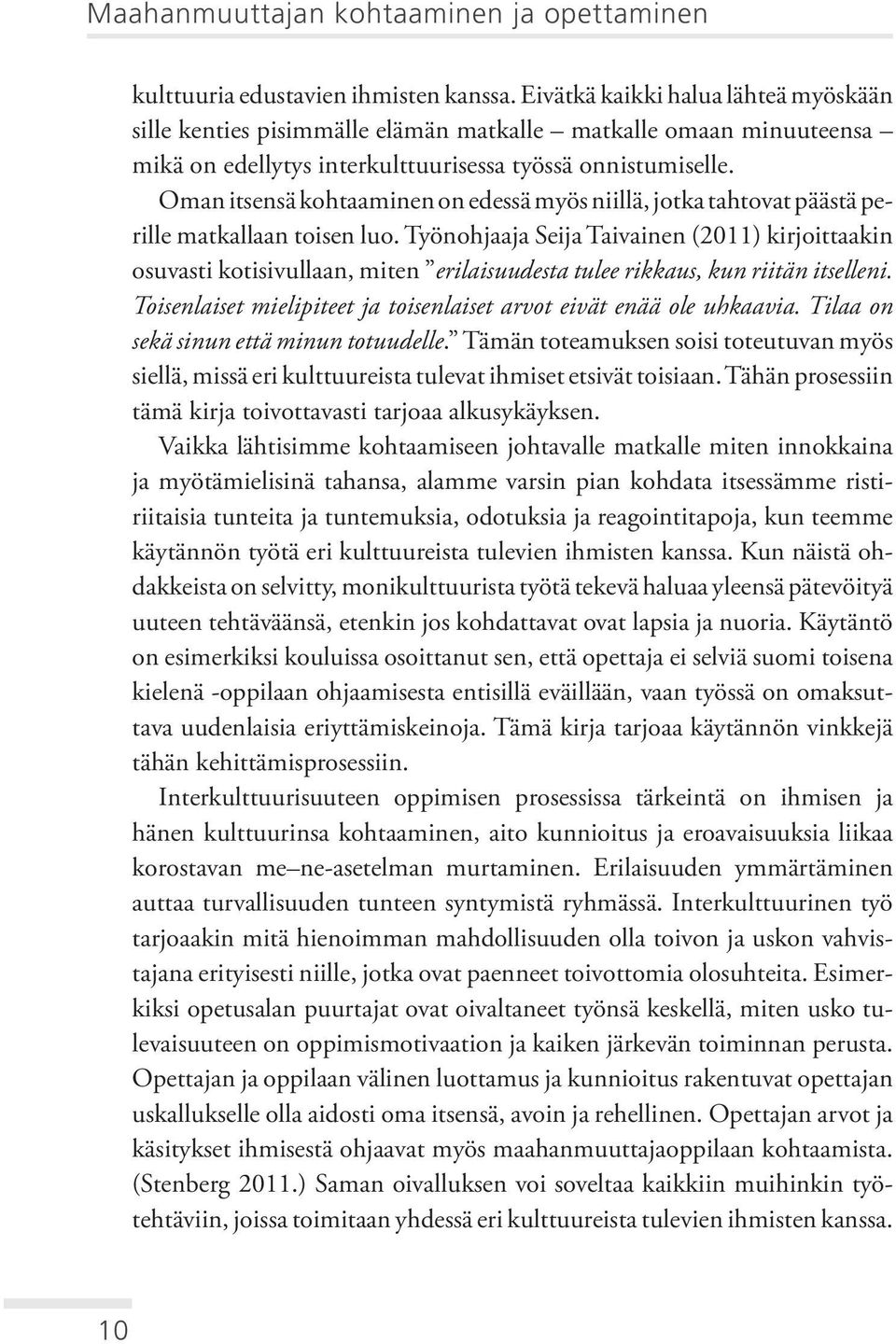 Oman itsensä kohtaaminen on edessä myös niillä, jotka tahtovat päästä perille matkallaan toisen luo.