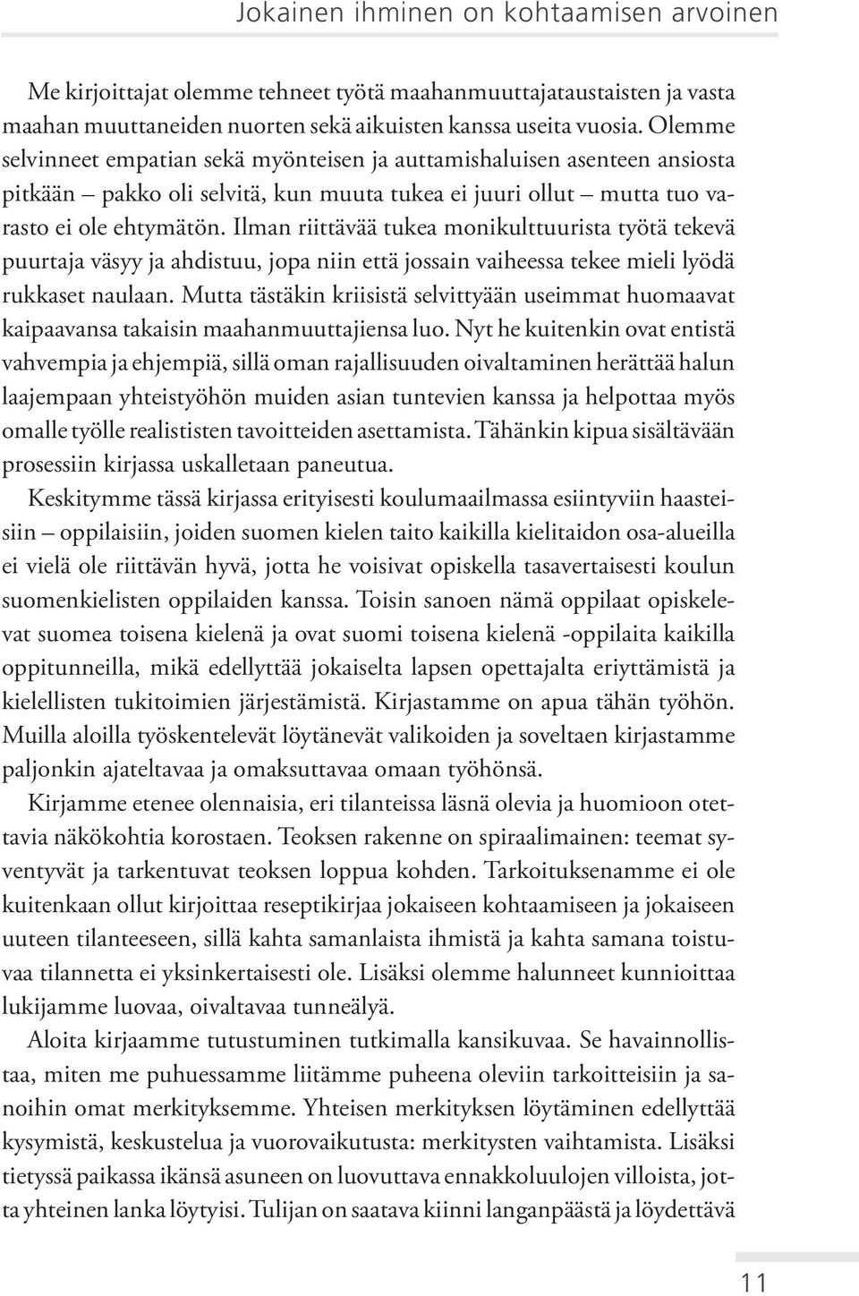 Ilman riittävää tukea monikulttuurista työtä tekevä puurtaja väsyy ja ahdistuu, jopa niin että jossain vaiheessa tekee mieli lyödä rukkaset naulaan.