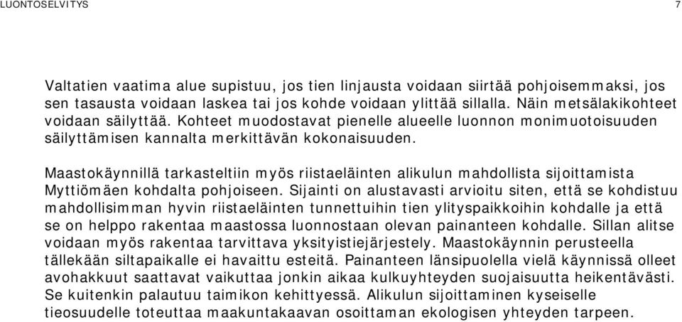 Maastokäynnillä tarkasteltiin myös riistaeläinten alikulun mahdollista sijoittamista Myttiömäen kohdalta pohjoiseen.