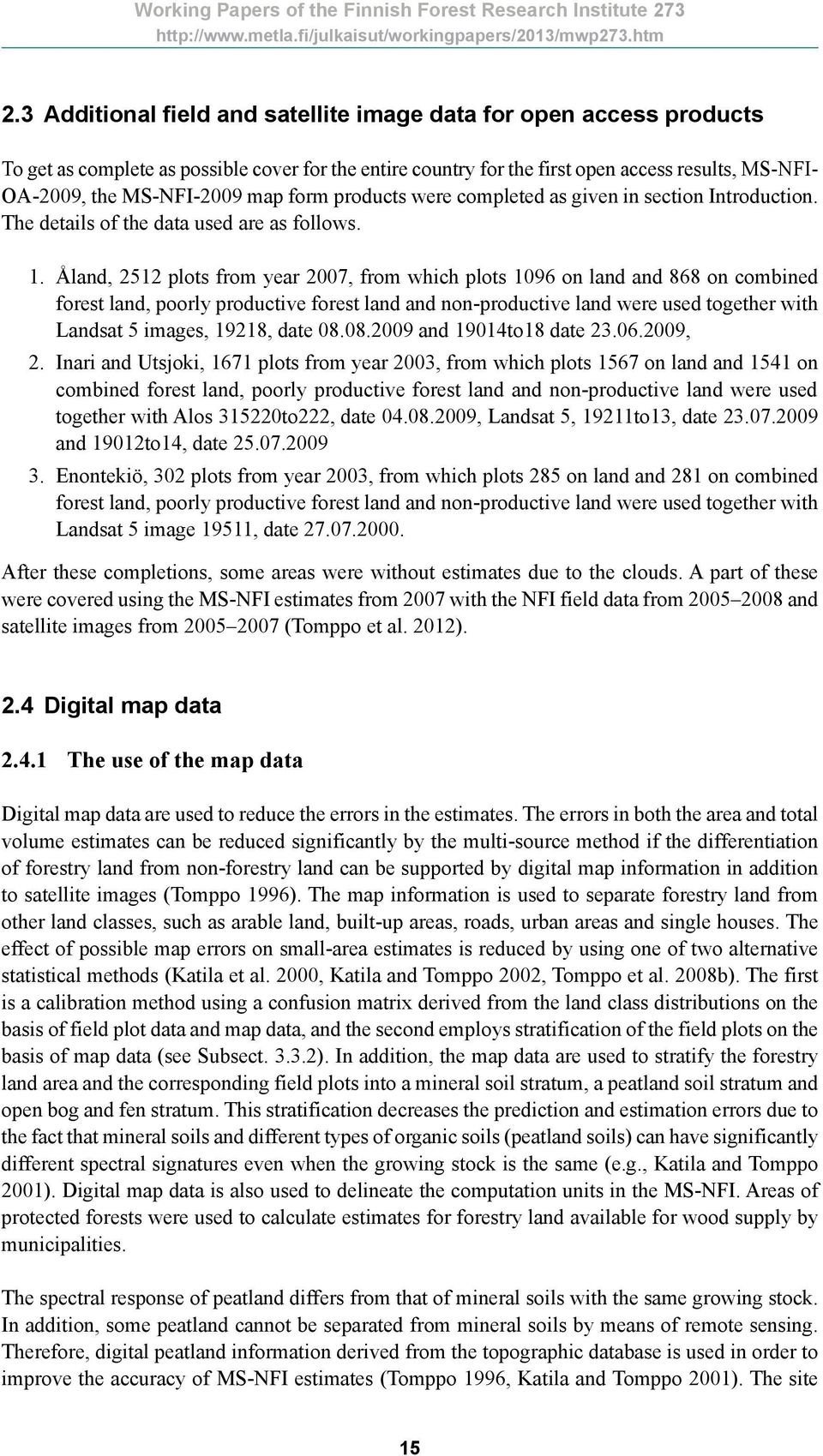 Åland, 2512 plots from year 2007, from which plots 1096 on land and 868 on combined forest land, poorly productive forest land and non-productive land were used together with Landsat 5 images, 19218,