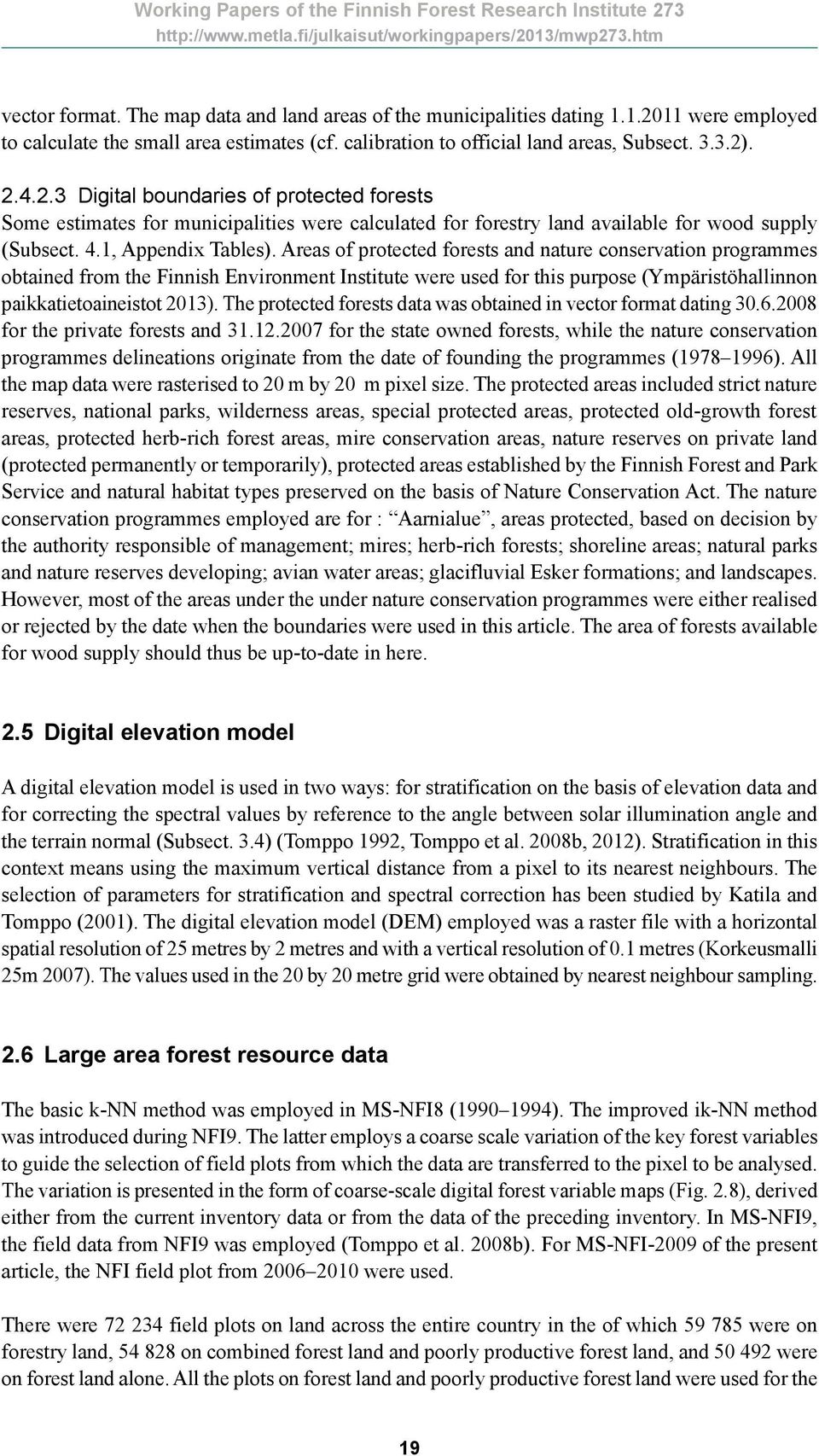 . 2.4.2.3 Digital boundaries of protected forests Some estimates for municipalities were calculated for forestry land available for wood supply (Subsect. 4.1, Appendix Tables).