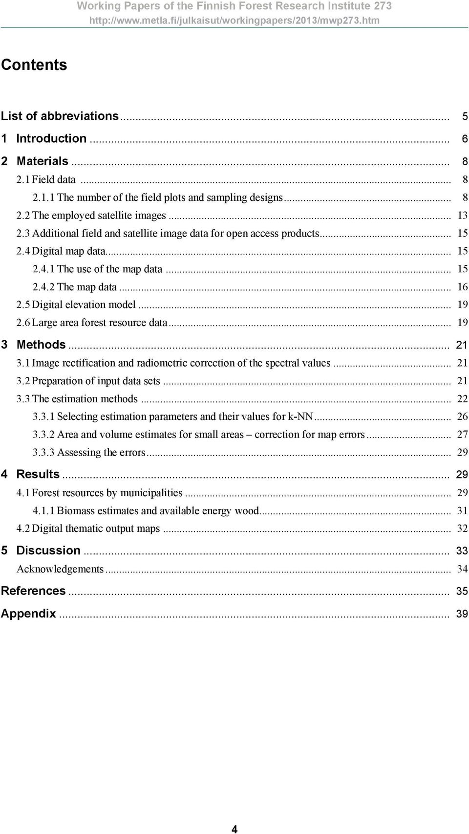 6 Large area forest resource data... 19 3 Methods... 21 3.1 Image rectification and radiometric correction of the spectral values... 21 3.2 Preparation of input data sets... 21 3.3 The estimation methods.