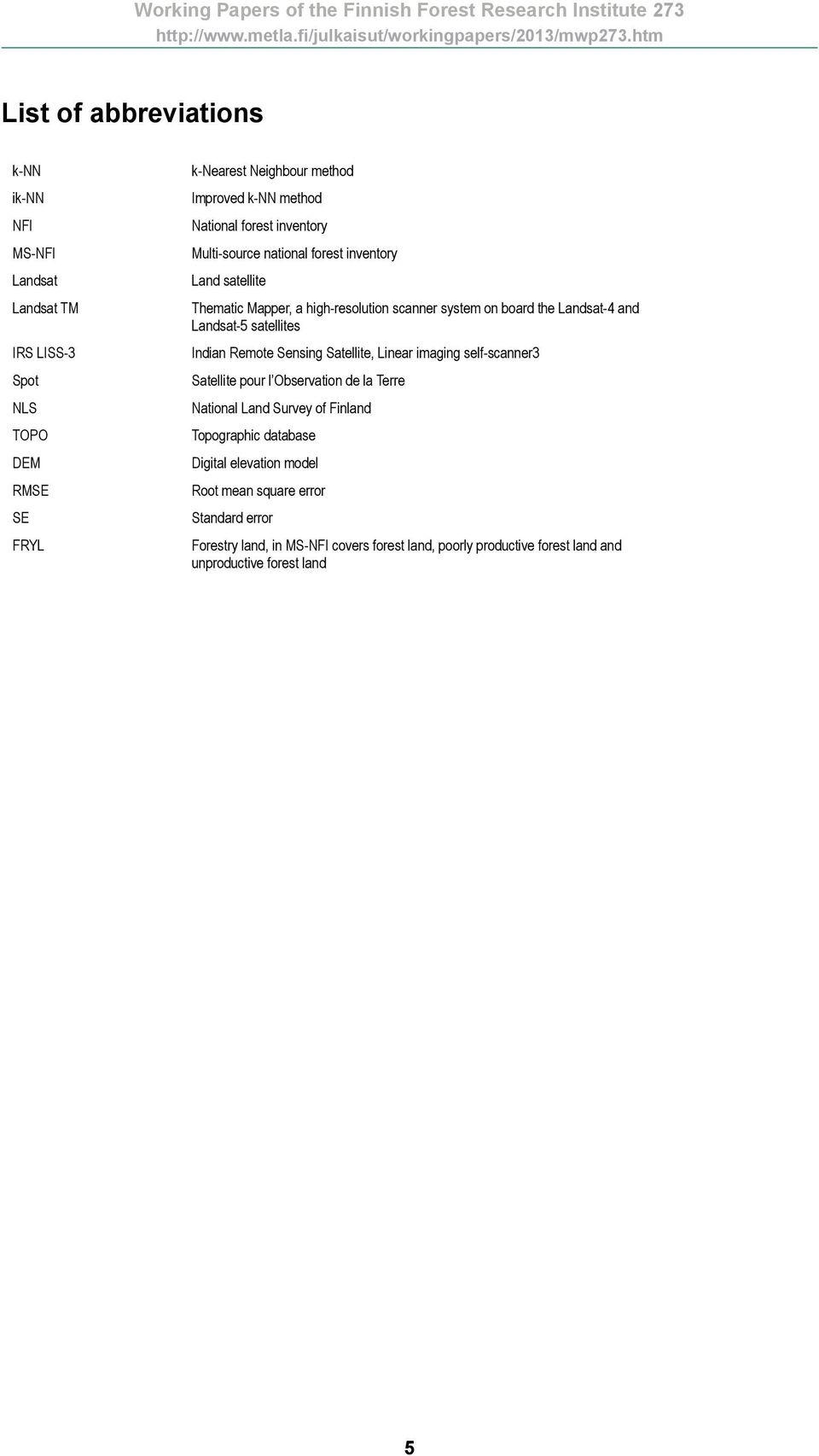 satellites Indian Remote Sensing Satellite, Linear imaging self-scanner3 Satellite pour l Observation de la Terre National Land Survey of Finland Topographic