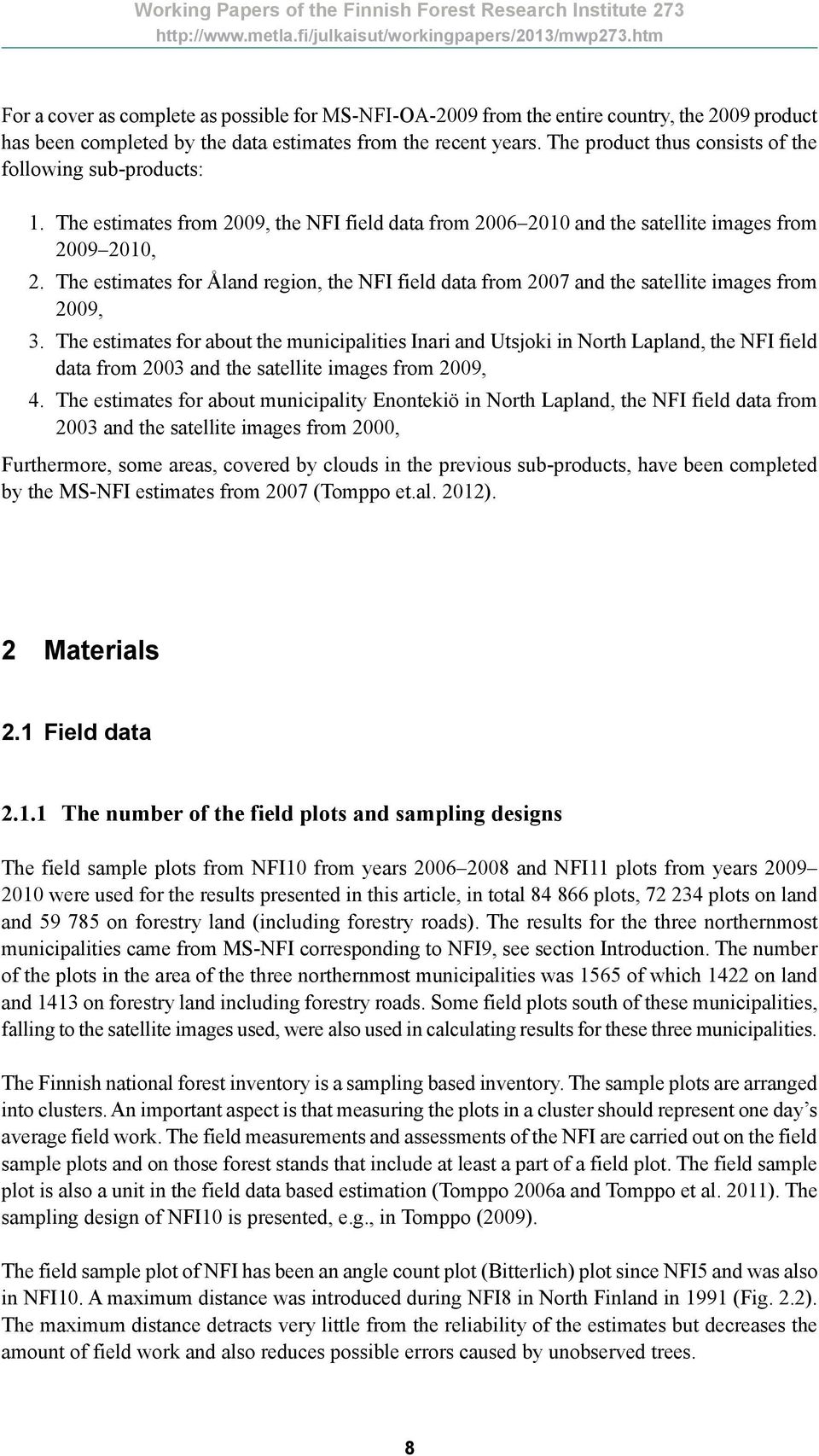 The estimates for Åland region, the NFI field data from 2007 and the satellite images from 2009, 3.