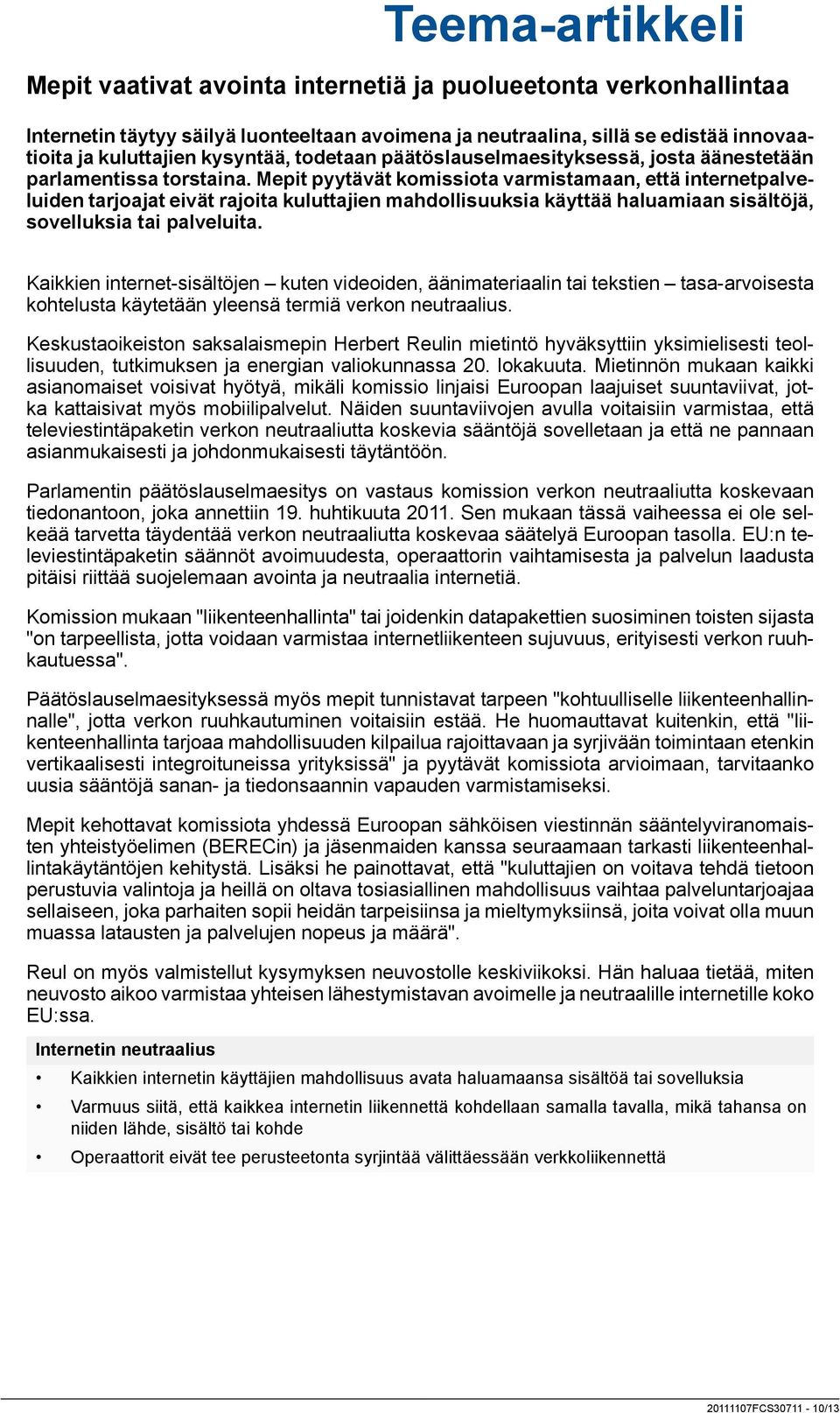 Mepit pyytävät komissiota varmistamaan, että internetpalveluiden tarjoajat eivät rajoita kuluttajien mahdollisuuksia käyttää haluamiaan sisältöjä, sovelluksia tai palveluita.