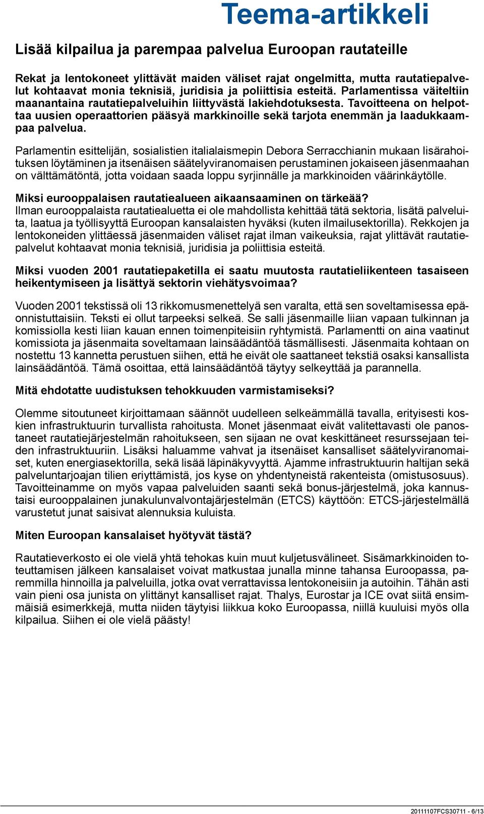 Tavoitteena on helpottaa uusien operaattorien pääsyä markkinoille sekä tarjota enemmän ja laadukkaampaa palvelua.