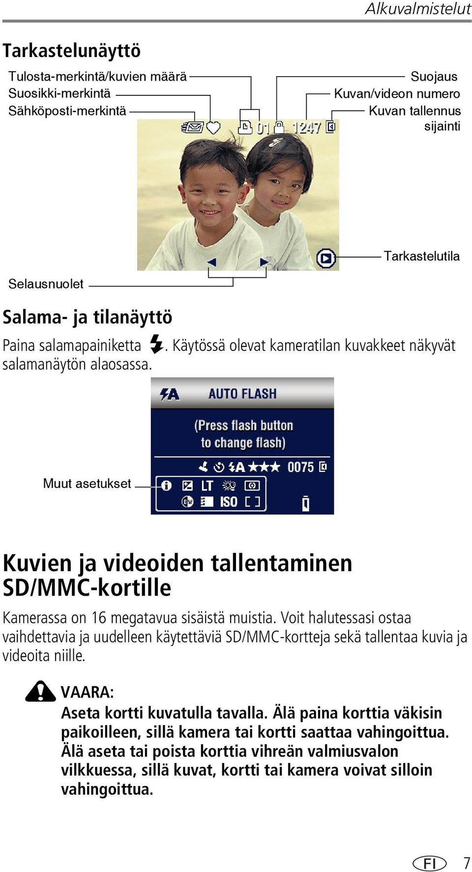 Muut asetukset Kuvien ja videoiden tallentaminen SD/MMC-kortille Kamerassa on 16 megatavua sisäistä muistia.